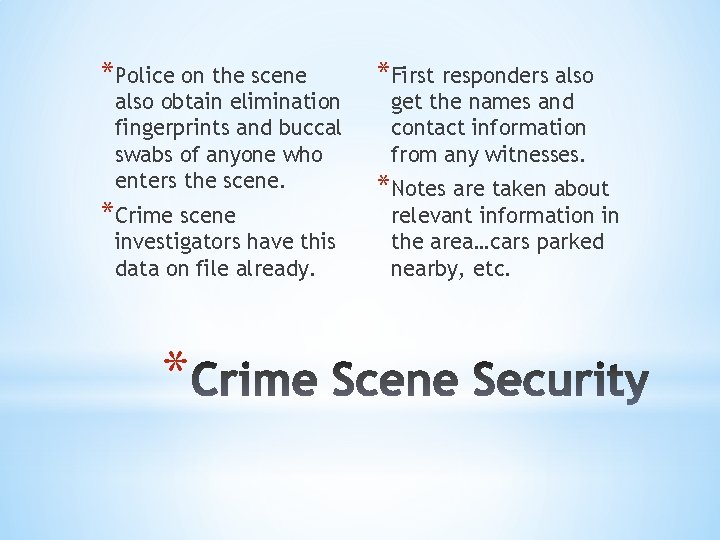 *Police on the scene also obtain elimination fingerprints and buccal swabs of anyone who