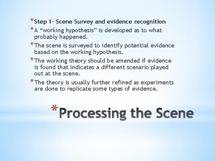 * Step 1 - Scene Survey and evidence recognition * A “working hypothesis” is