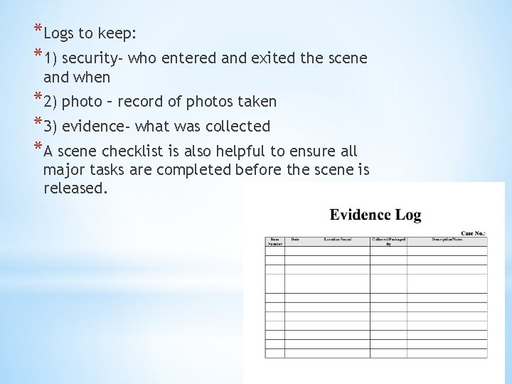 *Logs to keep: *1) security- who entered and exited the scene and when *2)