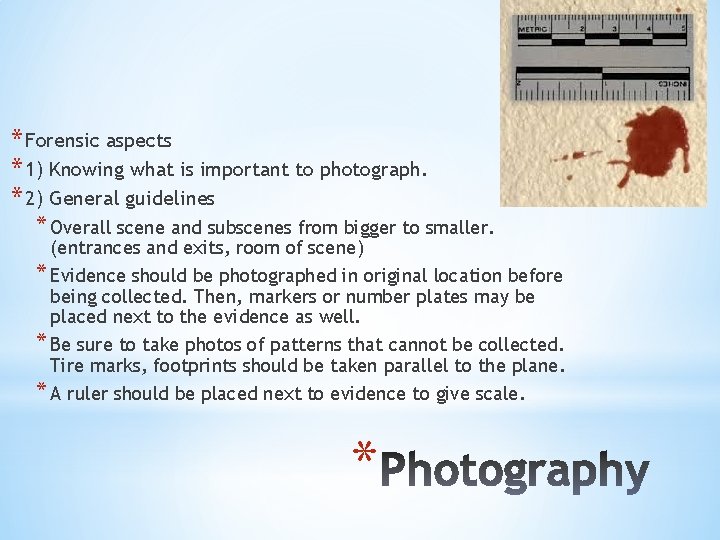 * Forensic aspects * 1) Knowing what is important to photograph. * 2) General