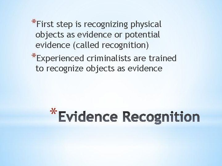 *First step is recognizing physical objects as evidence or potential evidence (called recognition) *Experienced