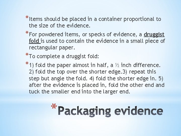 *Items should be placed in a container proportional to the size of the evidence.