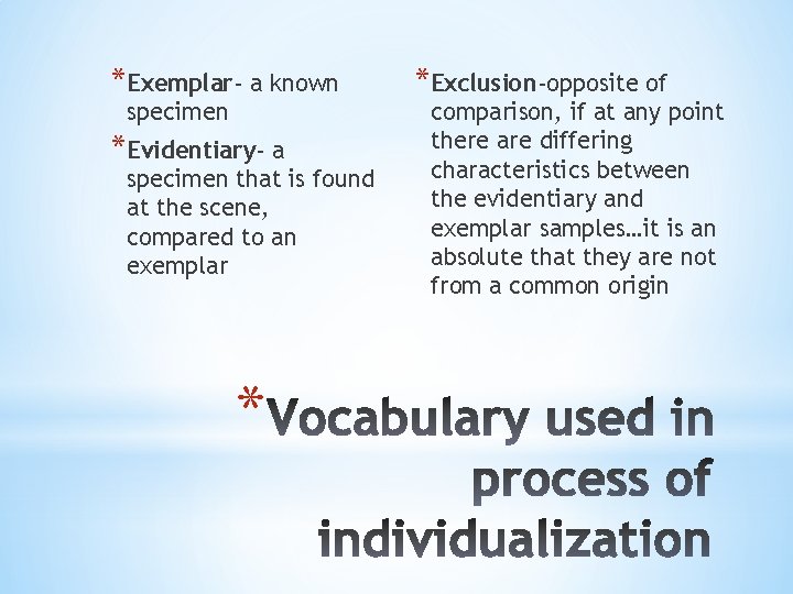 *Exemplar- a known specimen *Evidentiary- a specimen that is found at the scene, compared