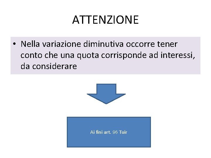 ATTENZIONE • Nella variazione diminutiva occorre tener conto che una quota corrisponde ad interessi,