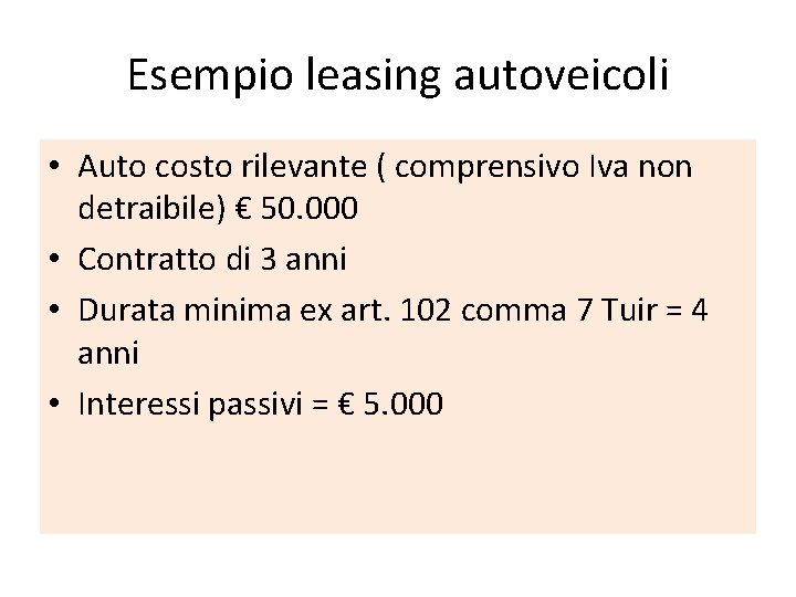 Esempio leasing autoveicoli • Auto costo rilevante ( comprensivo Iva non detraibile) € 50.