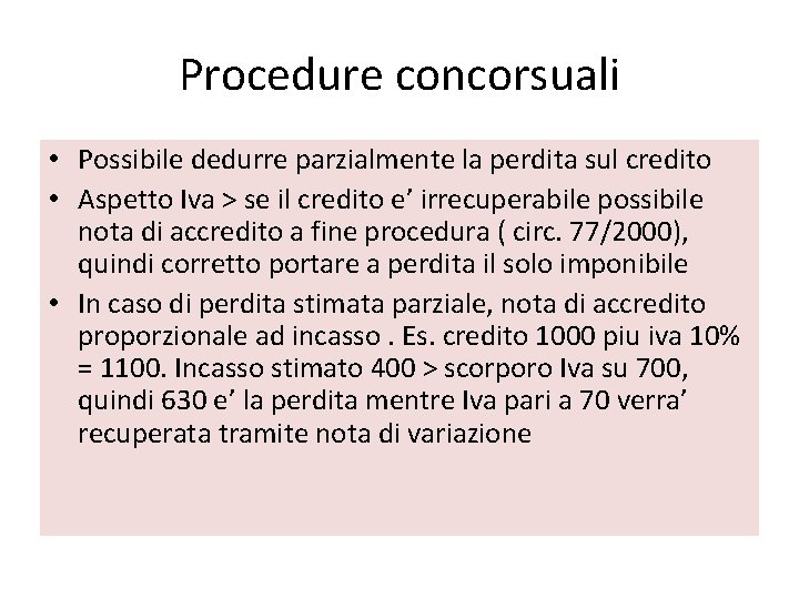 Procedure concorsuali • Possibile dedurre parzialmente la perdita sul credito • Aspetto Iva >