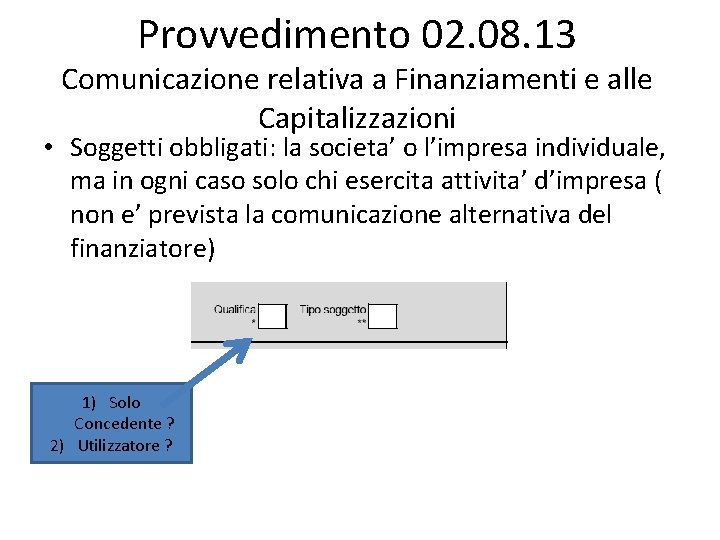 Provvedimento 02. 08. 13 Comunicazione relativa a Finanziamenti e alle Capitalizzazioni • Soggetti obbligati: