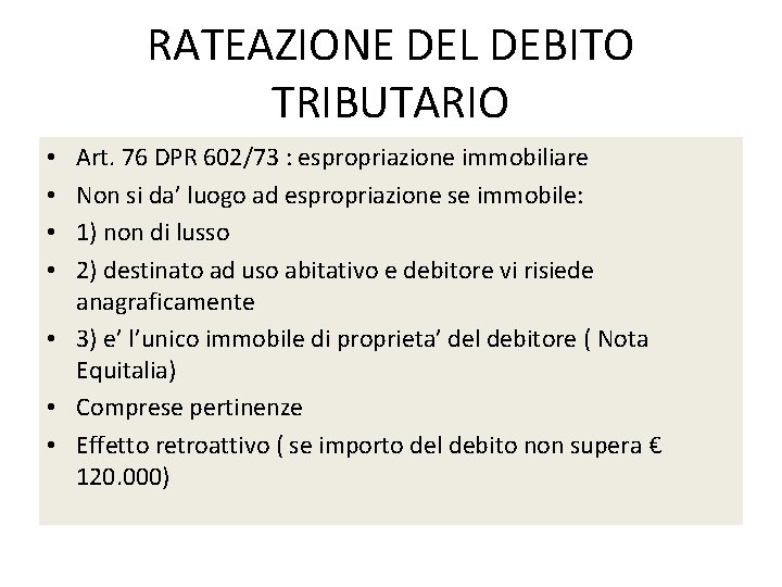 RATEAZIONE DEL DEBITO TRIBUTARIO Art. 76 DPR 602/73 : espropriazione immobiliare Non si da’