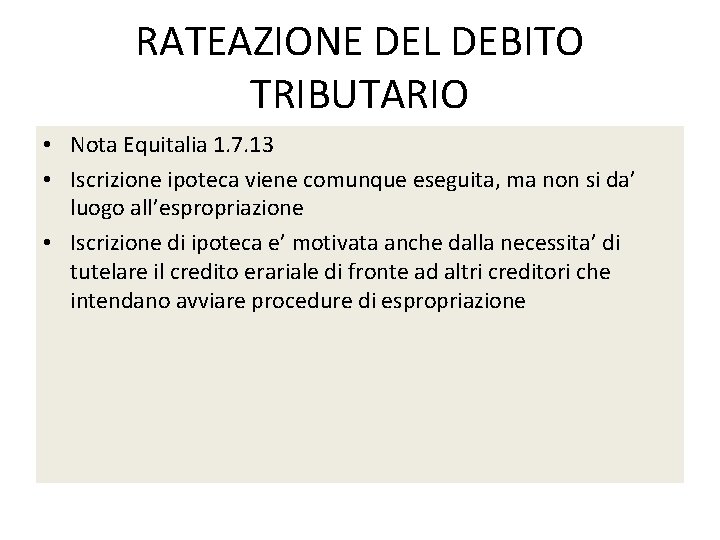 RATEAZIONE DEL DEBITO TRIBUTARIO • Nota Equitalia 1. 7. 13 • Iscrizione ipoteca viene