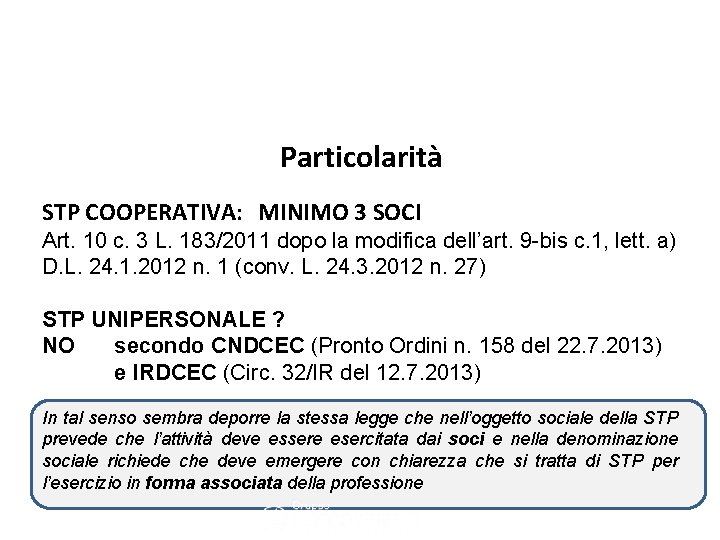 Le società tra professionisti Particolarità STP COOPERATIVA: MINIMO 3 SOCI Art. 10 c. 3