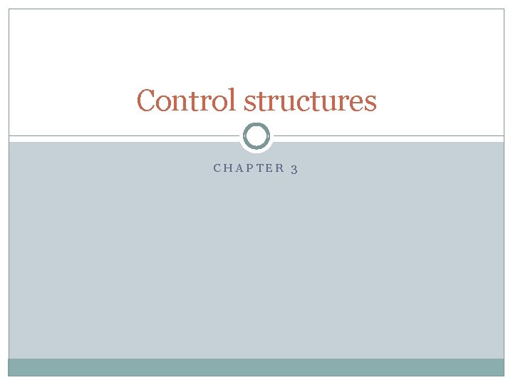 Control structures CHAPTER 3 