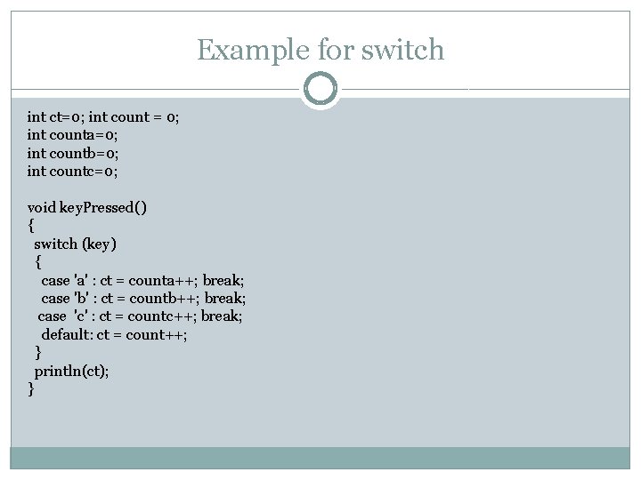 Example for switch int ct=0; int count = 0; int counta=0; int countb=0; int