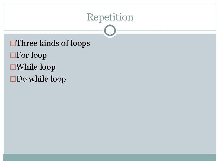 Repetition �Three kinds of loops �For loop �While loop �Do while loop 