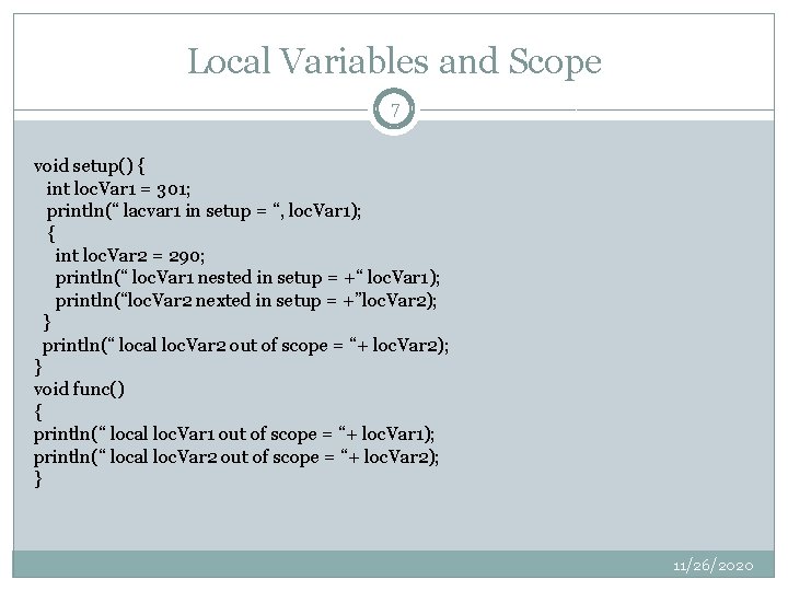 Local Variables and Scope 7 void setup() { int loc. Var 1 = 301;