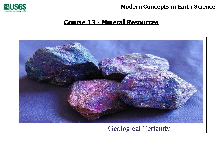 Modern Concepts in Earth Science Course 13 - Mineral Resources Geological Certainty 