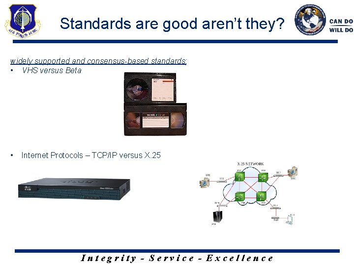 Standards are good aren’t they? widely supported and consensus-based standards; • VHS versus Beta