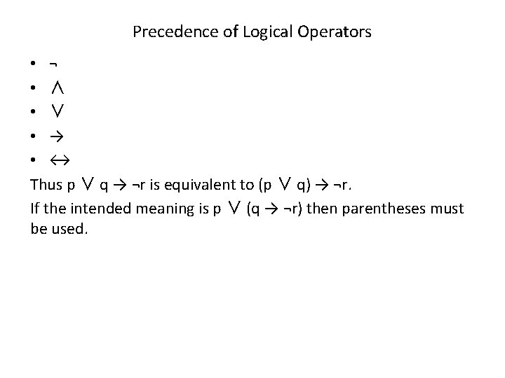 Precedence of Logical Operators • ¬ • ∧ • ∨ • → • ↔