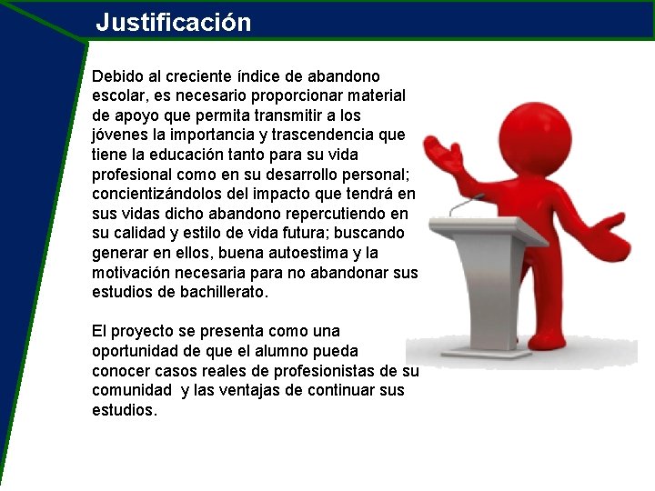 Justificación Debido al creciente índice de abandono escolar, es necesario proporcionar material de apoyo