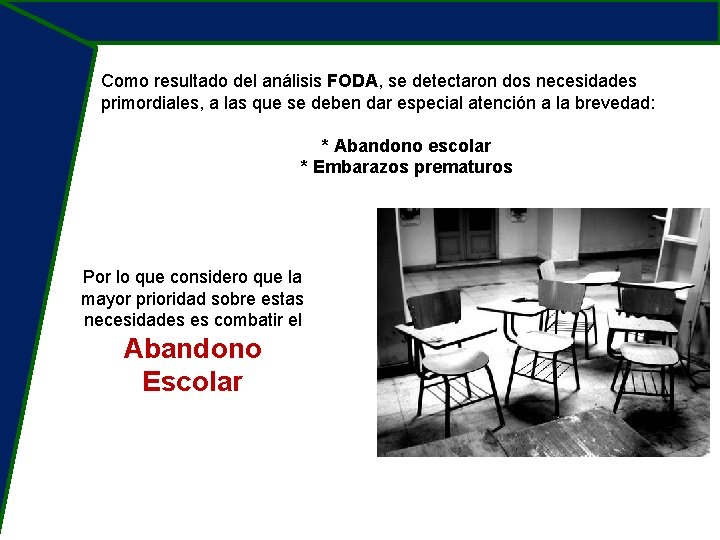 Como resultado del análisis FODA, se detectaron dos necesidades primordiales, a las que se