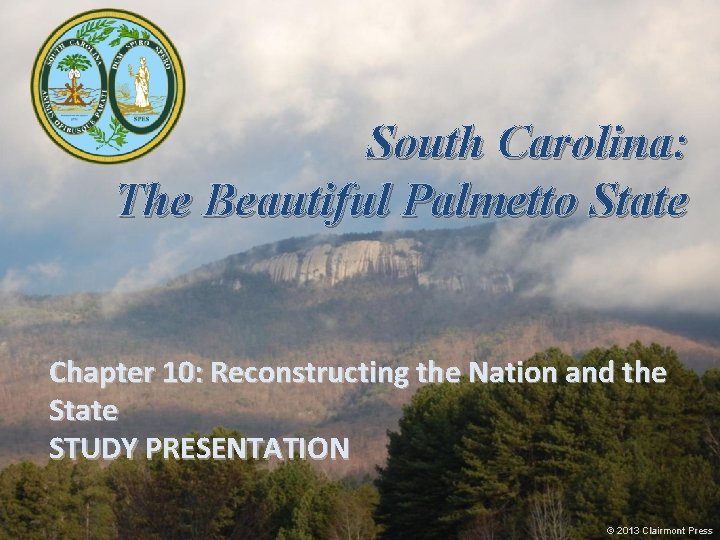 South Carolina: The Beautiful Palmetto State Chapter 10: Reconstructing the Nation and the State