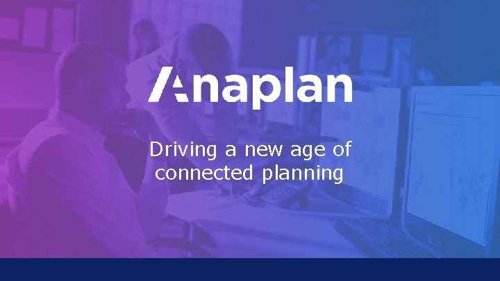 Driving a new age of connected planning 