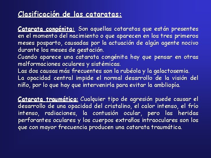 Clasificación de las cataratas: Catarata congénita: Son aquellas cataratas que están presentes en el