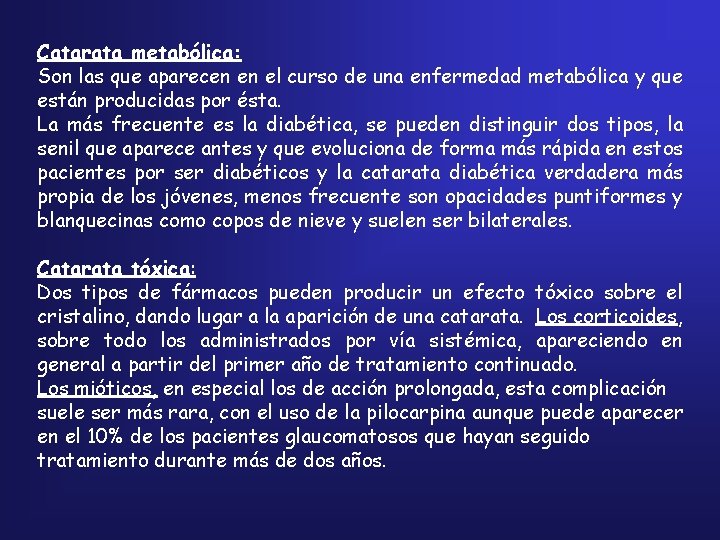 Catarata metabólica: Son las que aparecen en el curso de una enfermedad metabólica y