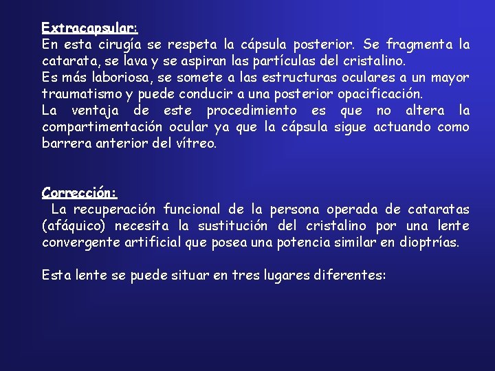 Extracapsular: En esta cirugía se respeta la cápsula posterior. Se fragmenta la catarata, se