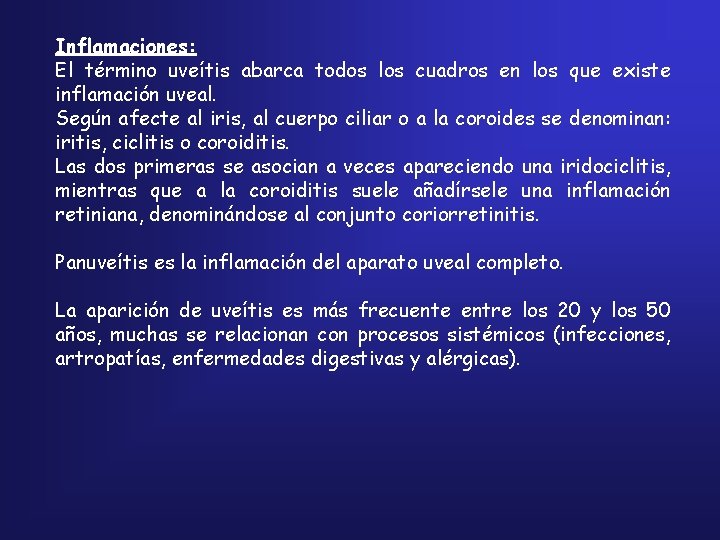 Inflamaciones: El término uveítis abarca todos los cuadros en los que existe inflamación uveal.