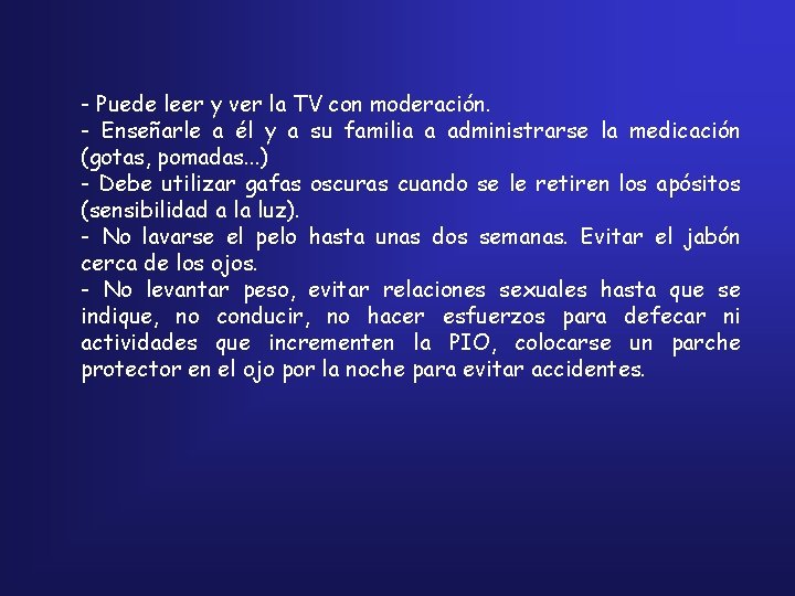 - Puede leer y ver la TV con moderación. - Enseñarle a él y