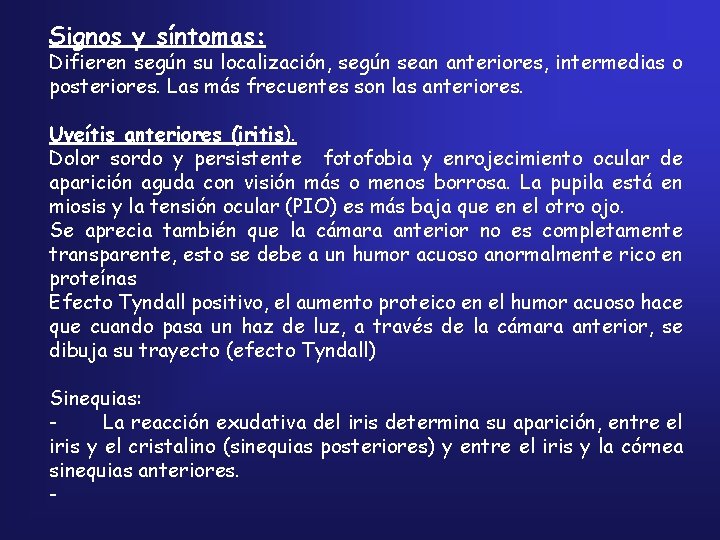 Signos y síntomas: Difieren según su localización, según sean anteriores, intermedias o posteriores. Las