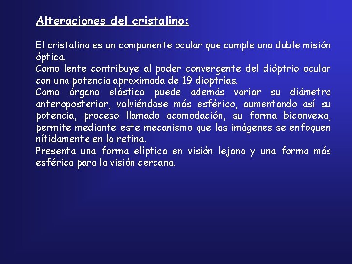 Alteraciones del cristalino: El cristalino es un componente ocular que cumple una doble misión