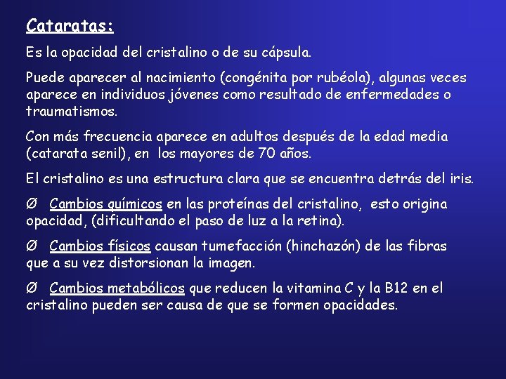 Cataratas: Es la opacidad del cristalino o de su cápsula. Puede aparecer al nacimiento