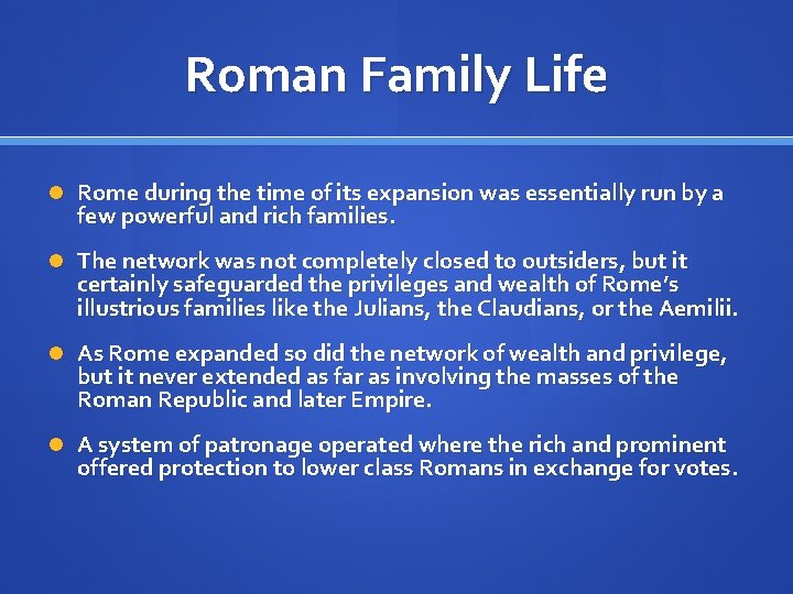 Roman Family Life Rome during the time of its expansion was essentially run by