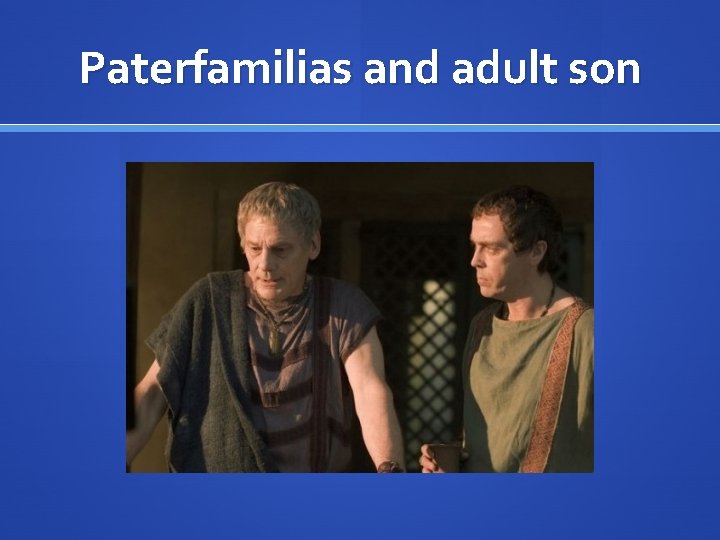 Paterfamilias and adult son 