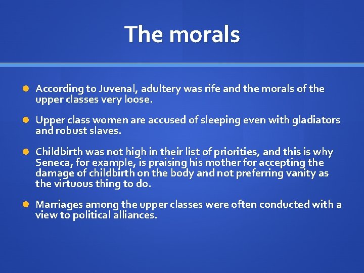 The morals According to Juvenal, adultery was rife and the morals of the upper