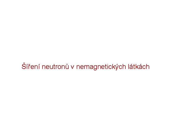 Šíření neutronů v nemagnetických látkách 