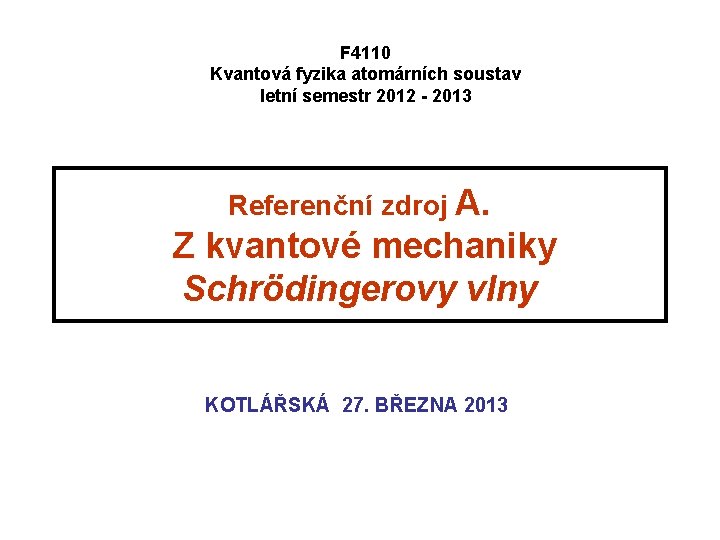 F 4110 Kvantová fyzika atomárních soustav letní semestr 2012 - 2013 Referenční zdroj A.