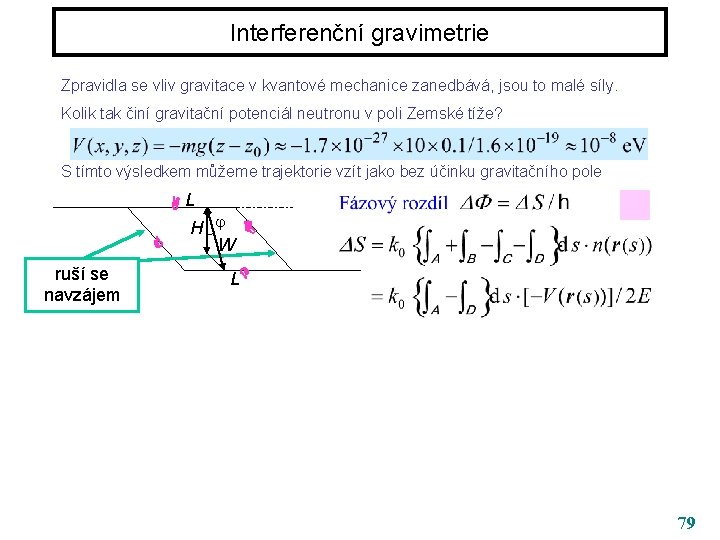 Interferenční gravimetrie Zpravidla se vliv gravitace v kvantové mechanice zanedbává, jsou to malé síly.