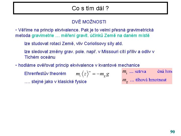 Co s tím dál ? DVĚ MOŽNOSTI • Věříme na princip ekvivalence. Pak je