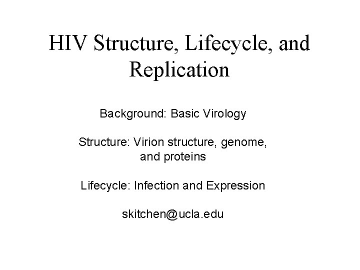 HIV Structure, Lifecycle, and Replication Background: Basic Virology Structure: Virion structure, genome, and proteins