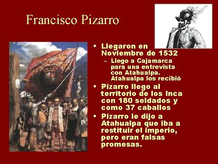 Francisco Pizarro • Llegaron en Noviembre de 1532 – Llego a Cajamarca para una