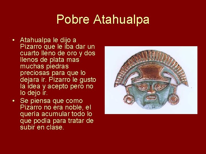 Pobre Atahualpa • Atahualpa le dijo a Pizarro que le iba dar un cuarto