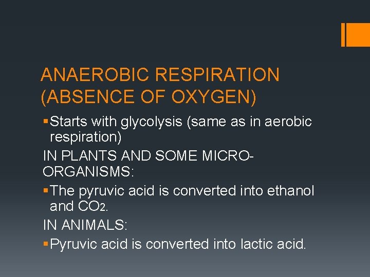 ANAEROBIC RESPIRATION (ABSENCE OF OXYGEN) § Starts with glycolysis (same as in aerobic respiration)