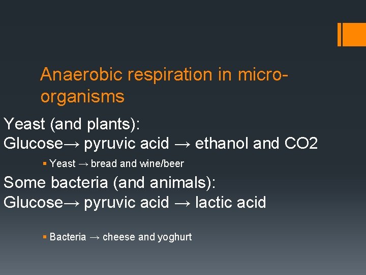 Anaerobic respiration in microorganisms Yeast (and plants): Glucose→ pyruvic acid → ethanol and CO
