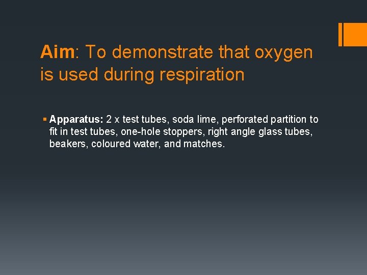 Aim: To demonstrate that oxygen is used during respiration § Apparatus: 2 x test