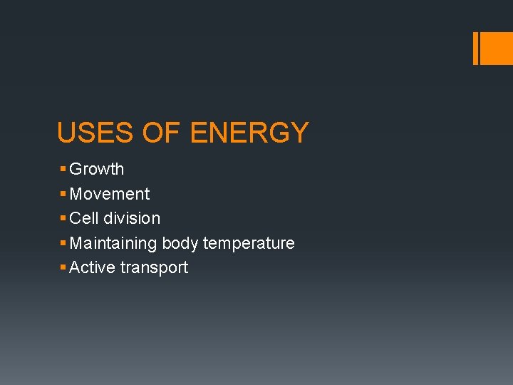 USES OF ENERGY § Growth § Movement § Cell division § Maintaining body temperature
