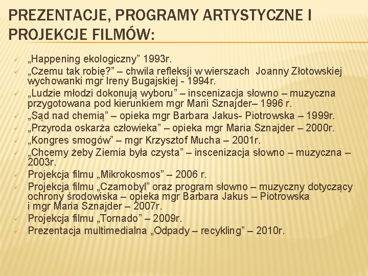 PREZENTACJE, PROGRAMY ARTYSTYCZNE I PROJEKCJE FILMÓW: ü ü ü „Happening ekologiczny” 1993 r. „Czemu