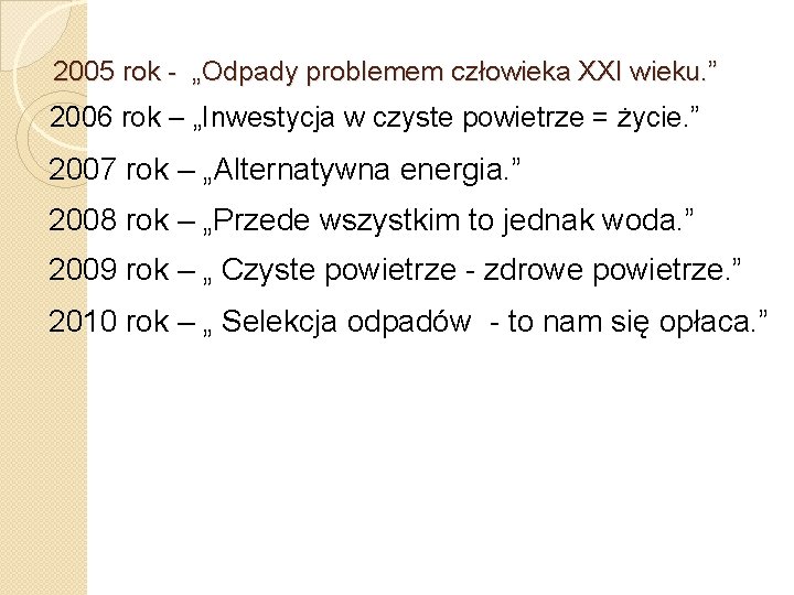 2005 rok - „Odpady problemem człowieka XXI wieku. ” 2006 rok – „Inwestycja w