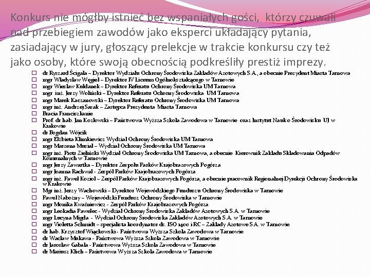 Konkurs nie mógłby istnieć bez wspaniałych gości, którzy czuwali nad przebiegiem zawodów jako eksperci